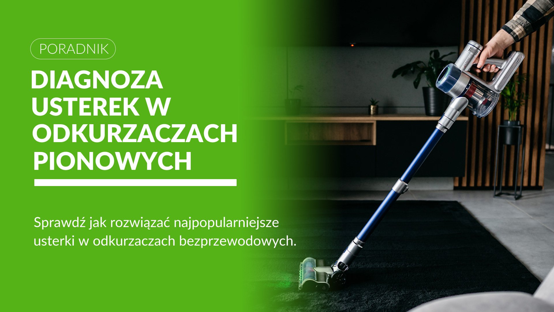 Jak diagnozować awarie odkurzaczy pionowych? Praktyczny poradnik krok po kroku