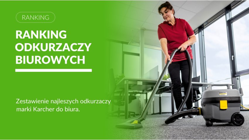 Ranking odkurzaczy biurowych. Który model wybrać do biura?