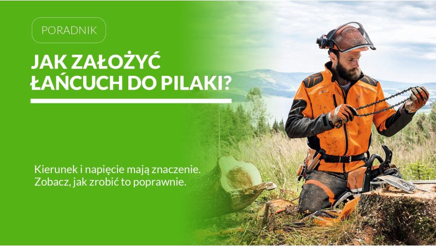 Jak założyć łańcuch do pilarki spalinowej? Sprawdź kierunek i napięcie