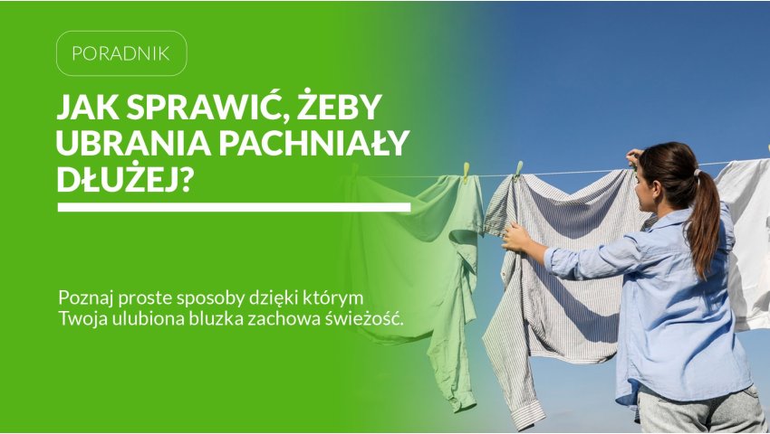 Jak sprawić, żeby ubrania pachniały dłużej?